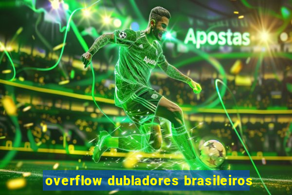 overflow dubladores brasileiros